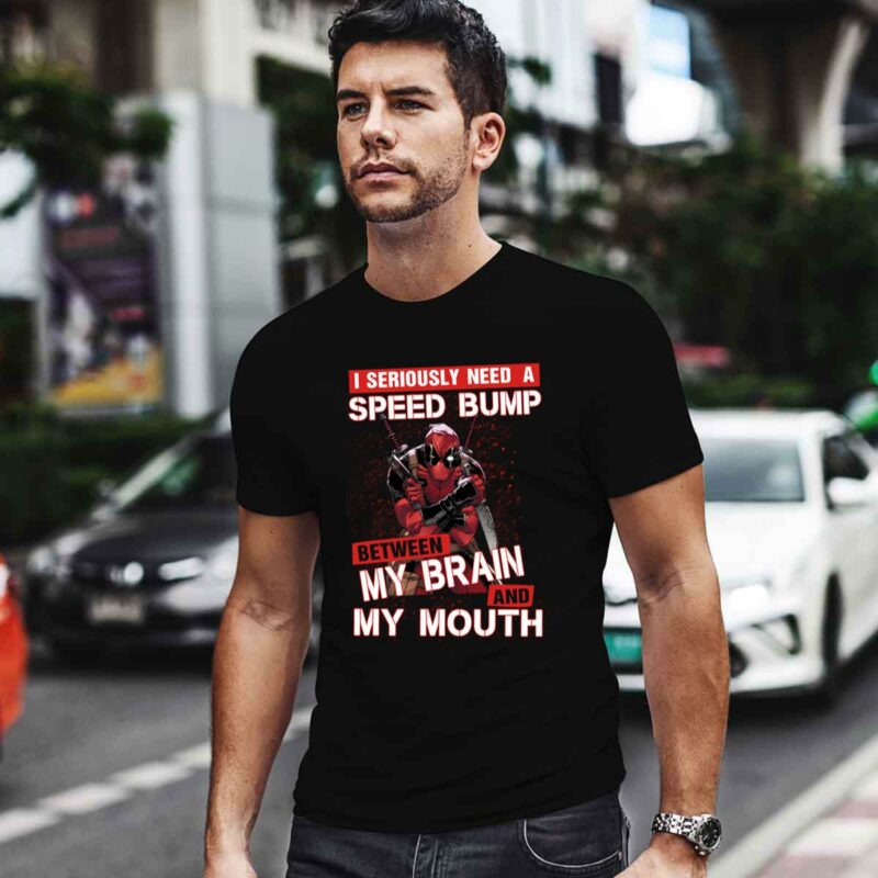 Deadpool Seriously Need Speed Bump Brain Mouth 0 T Shirt