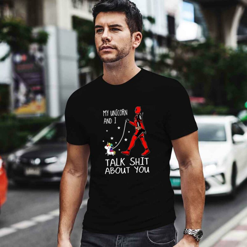 Deadpool And My Unicorn And I Talk Shit About You 0 T Shirt