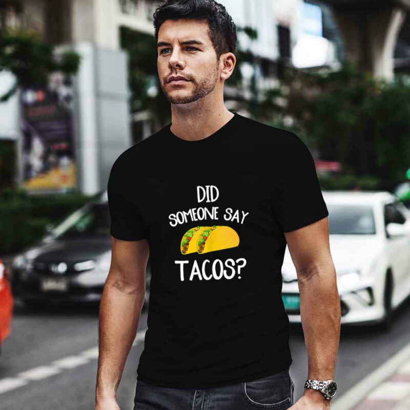 Did Someone Say Tacos Funny Taco Lover Cinco De Mayo 4 T Shirt