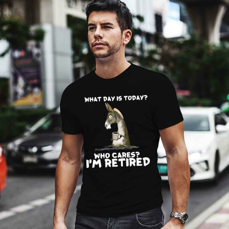Donkey With Coffee What Day Is Today Who Cares Im Retired 4 T Shirt