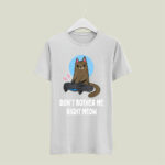 Dont Bother Me Right Meow 4 T Shirt