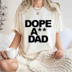 Dope Ass dad 1 T Shirt
