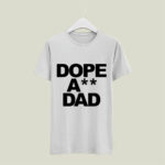 Dope Ass dad 4 T Shirt