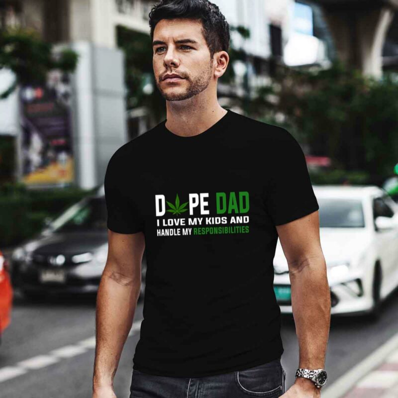 Dope Dad I Love My Kids And Handle My Responsibilities 0 T Shirt