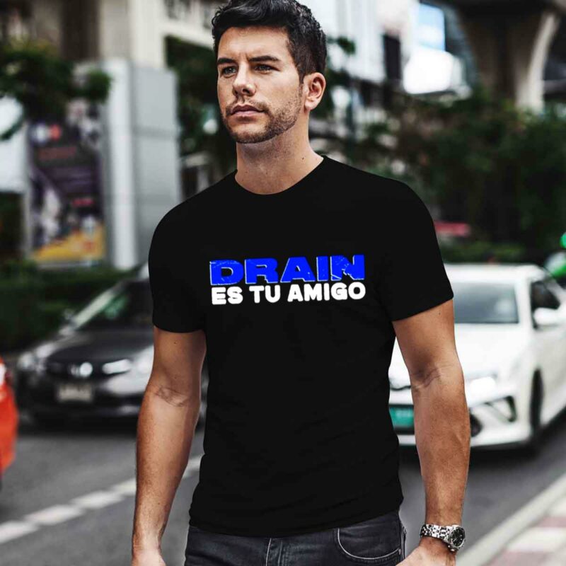 Drain Es Tu Amigo 0 T Shirt