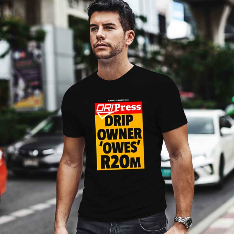 Dripress Drip Owner Owes R20M 0 T Shirt