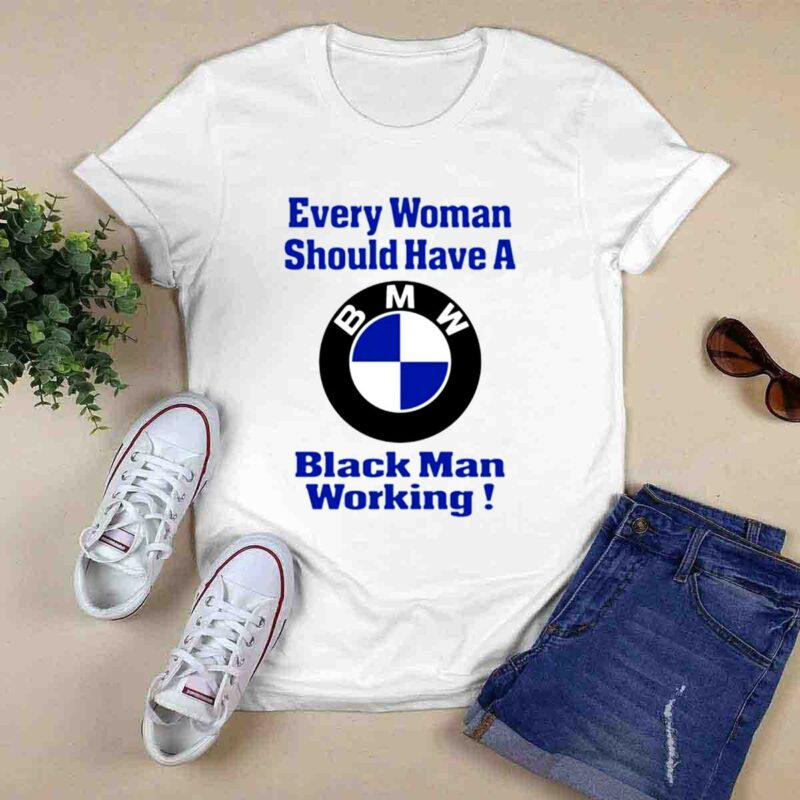 Every Woman Should Have A Black Man Working Bmw 0 T Shirt