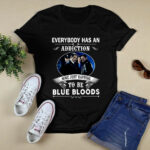 Everybody Has An Addiction Mine Just Happens To Be Blue Bloods 3 T Shirt