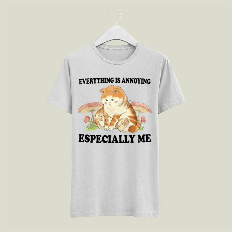Everything Is Annoying Especially Me 4 T Shirt