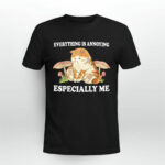 Everything Is Annoying Especially Me Black 2 T Shirt
