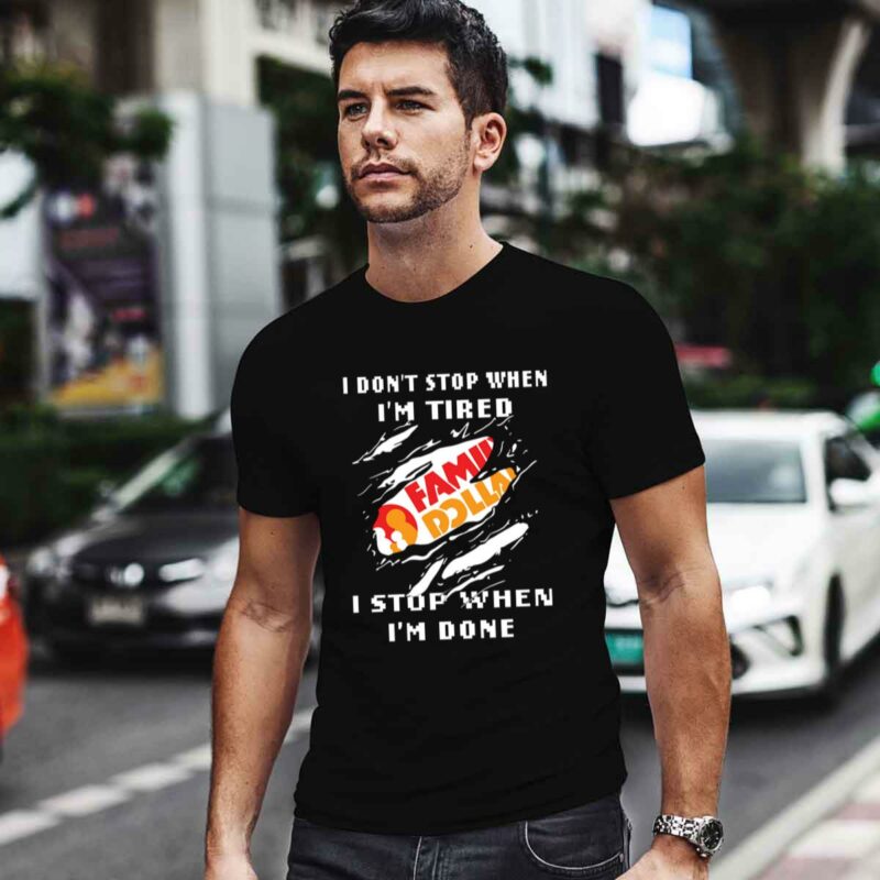 Family Dollar I Dont Stop When Im Tired I Stop When Im Done 0 T Shirt