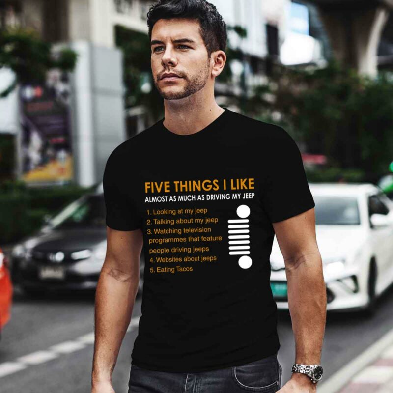 Five Things I Like Almost As Much As Driving My Jeep 0 T Shirt