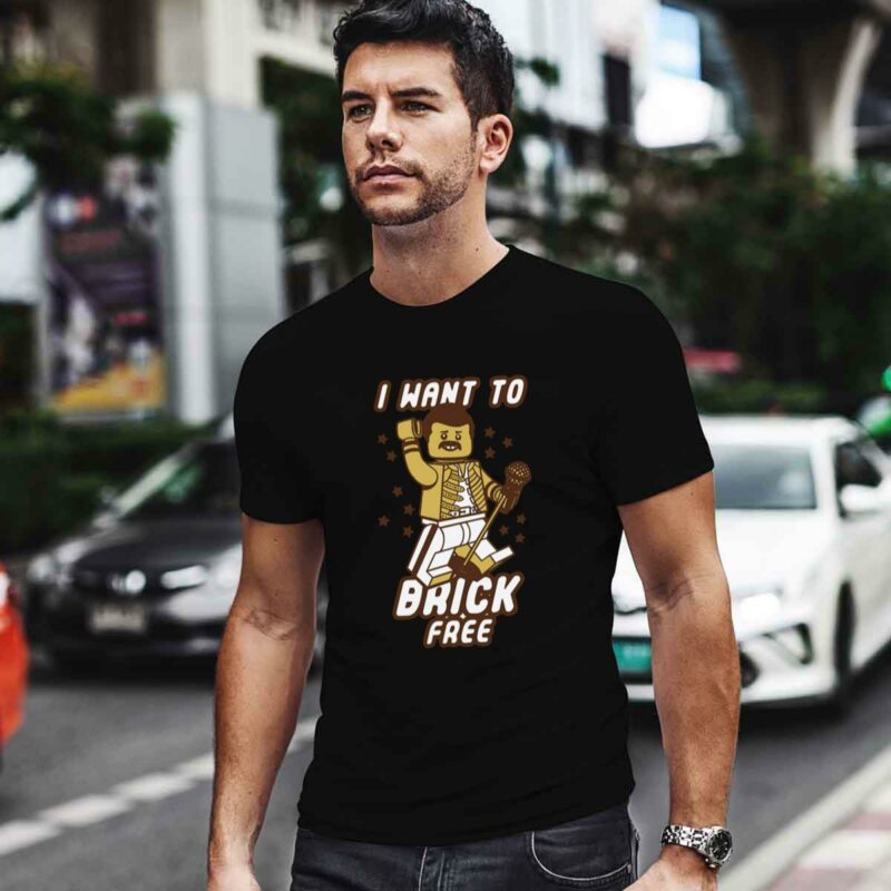 Freddie Mercury I Want To Brick Free 4 T Shirt