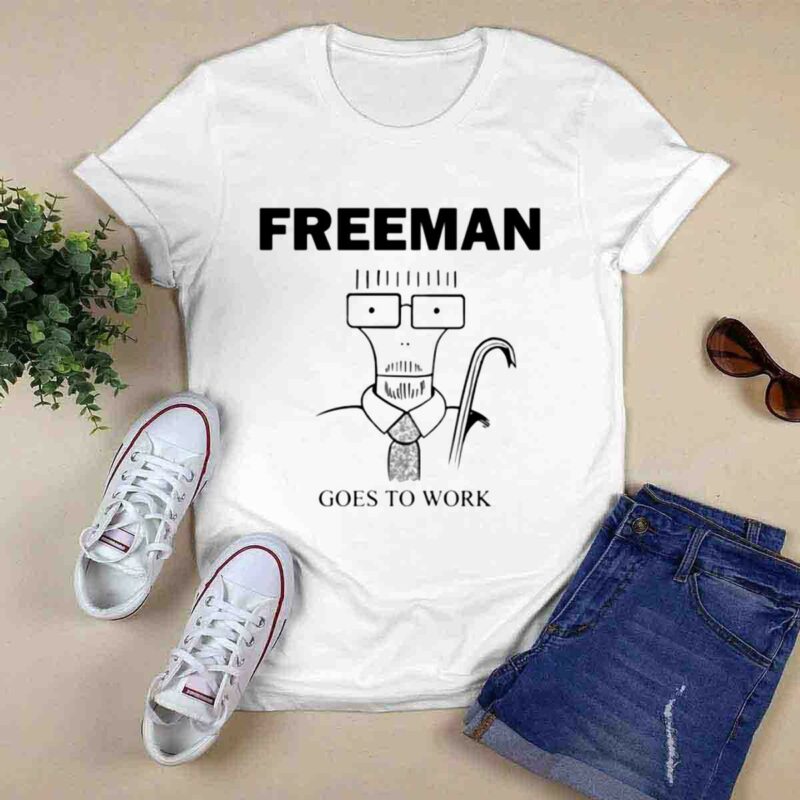 Freeman Goes To Work 0 T Shirt
