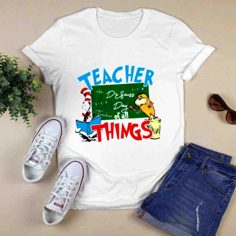 Funny Dr Seuss Teacher Of All Things 0 T Shirt