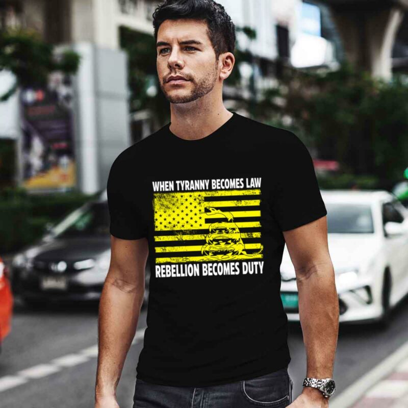 Gadsden Flag When Tyranny Becomes Law Rebellion Becomes Duty 0 T Shirt