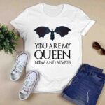 Game of Thrones Daenerys Targaryen You Are My Queen Now and Always 0 T Shirt