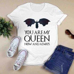 Game of Thrones Daenerys Targaryen You Are My Queen Now and Always 0 T Shirt