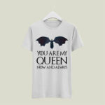 Game of Thrones Daenerys Targaryen You Are My Queen Now and Always 5 T Shirt