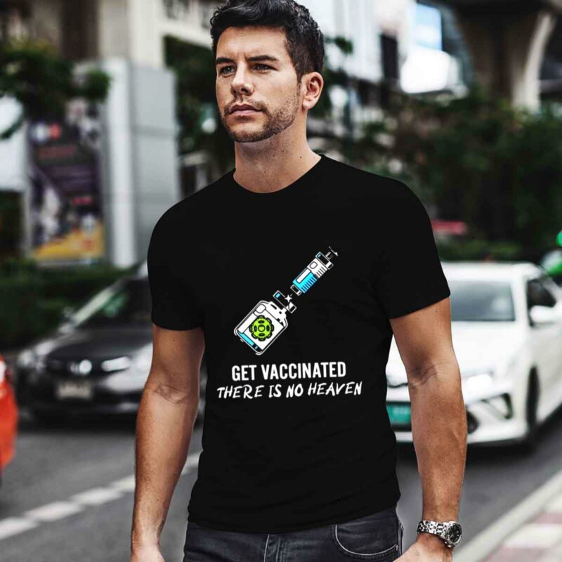 Get Vaccinated There Is No Heaven 0 T Shirt