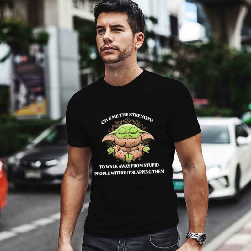 Give Me The Strength To Walk Away From Stupid People Without Slapping Them Baby Yoda Yoga 0 T Shirt