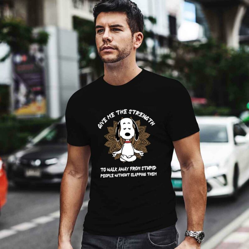 Give Me The Strength To Walk Away From Stupid People Without Slapping Them Snoopy 0 T Shirt