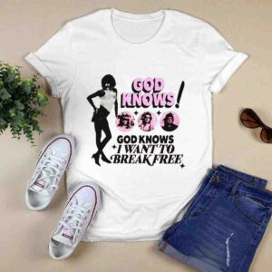 God knows I want to break free 0 T Shirt