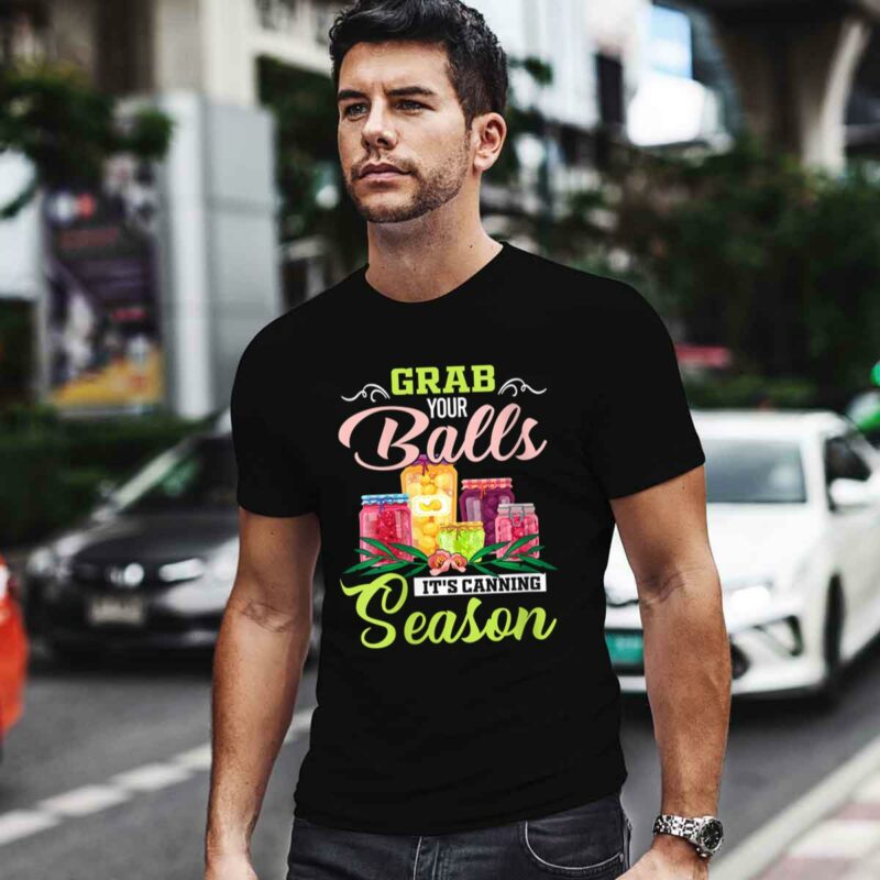 Grab Your Balls Its Canning Season Funny Quote 0 T Shirt
