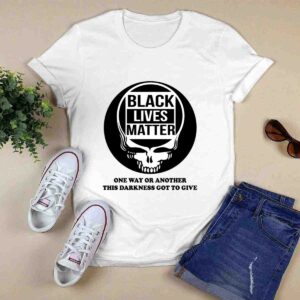 Grateful Dead Black lives matter one way or another this darkness got to give 5 T Shirt