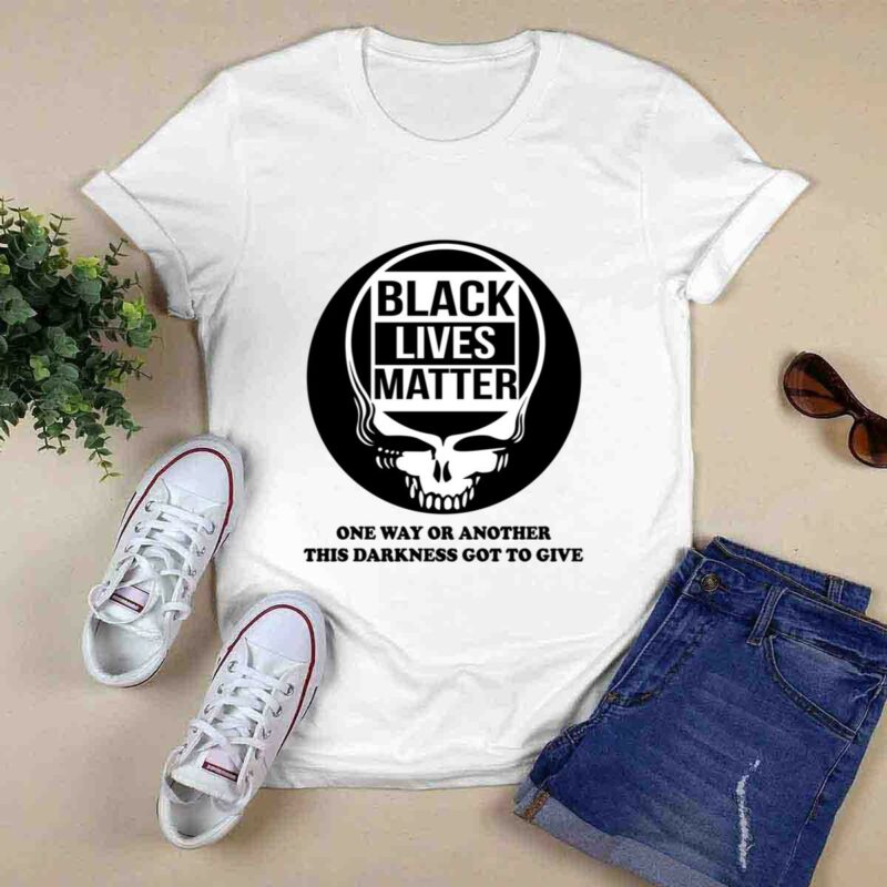 Grateful Dead Black Lives Matter One Way Or Another This Darkness Got To Give 5 T Shirt