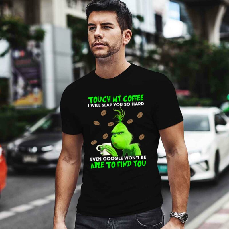 Grinch Christmas Touch My Coffee I Will Slap You So Hard 0 T Shirt