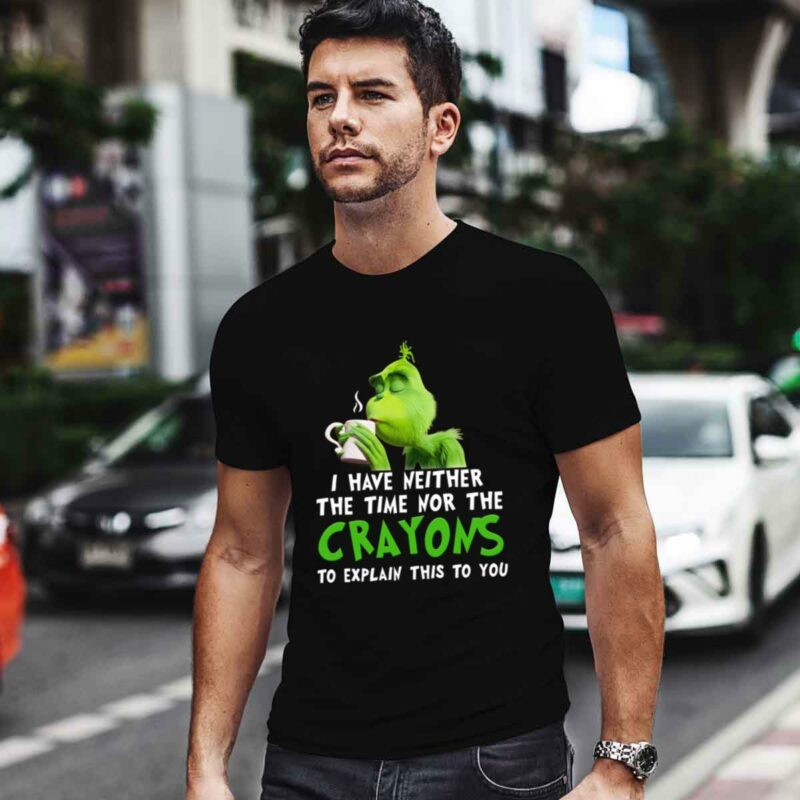 Grinch I Have Neither The Time Nor The Crayons Christmas 0 T Shirt
