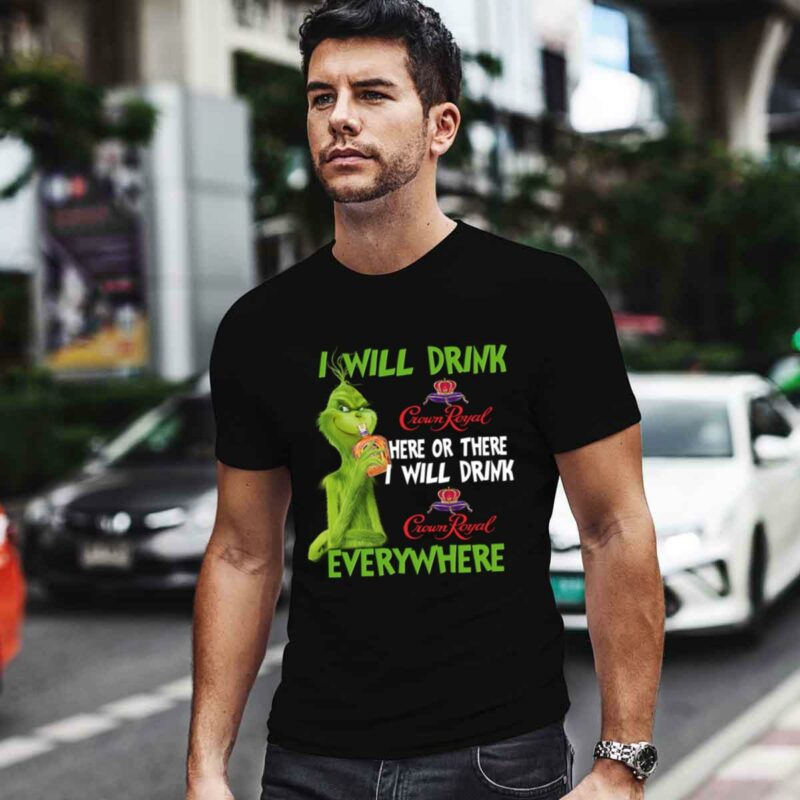 Grinch I Will Drink Crown Royal Here Or There I Will Drink Crown Royal Everywhere 0 T Shirt