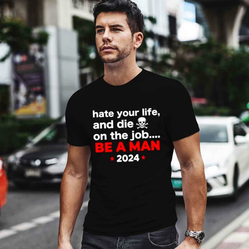 Hate Your Man And Die On The Job Be A Man 2024 0 T Shirt