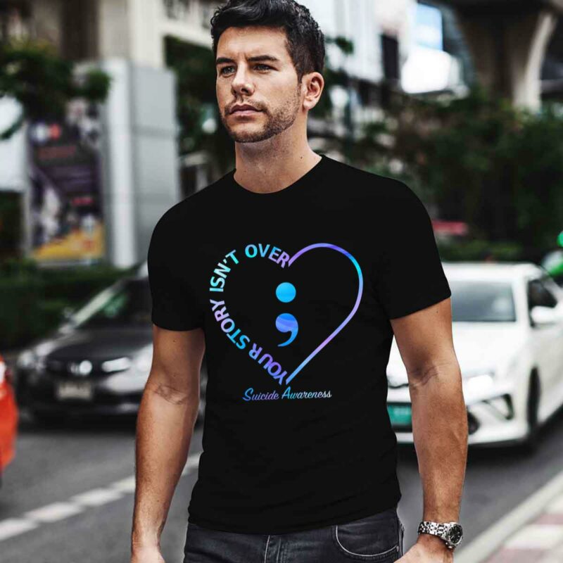 Heart Semicolon Your Story Isnt Over Suicide Awareness 0 T Shirt