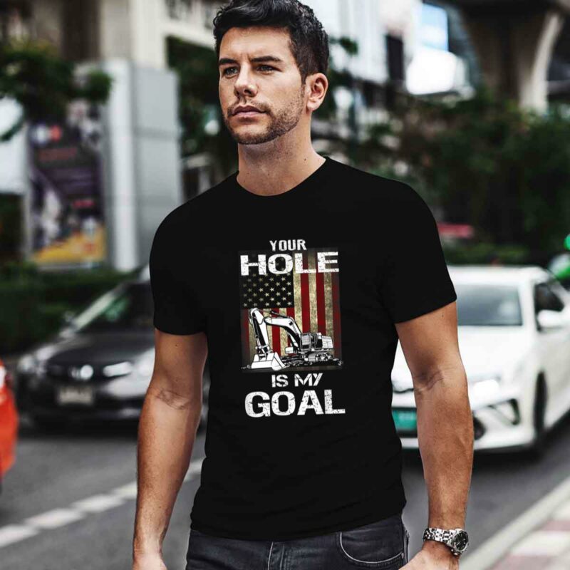 Heavy Equipment Operator Your Hole Is My Goal 0 T Shirt 1