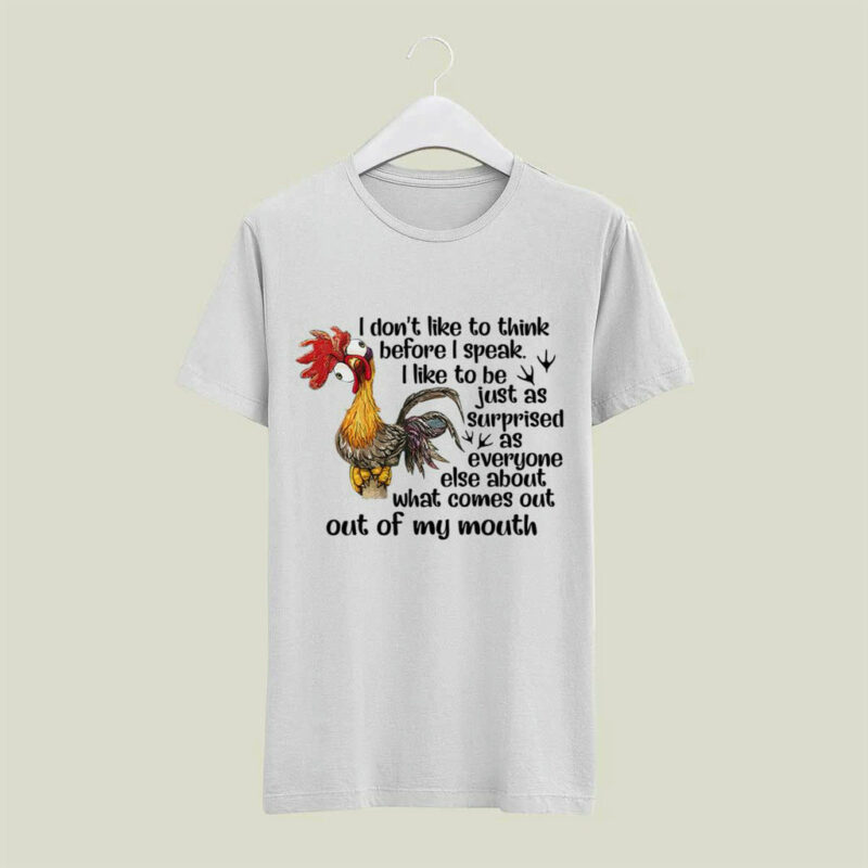 Hei Hei I Dont Like To Think Before I Speak I Like To Be Just As Surprised As Everyone Else 4 T Shirt