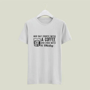 Her day starts with a coffee and ends with a whiskey 4 T Shirt
