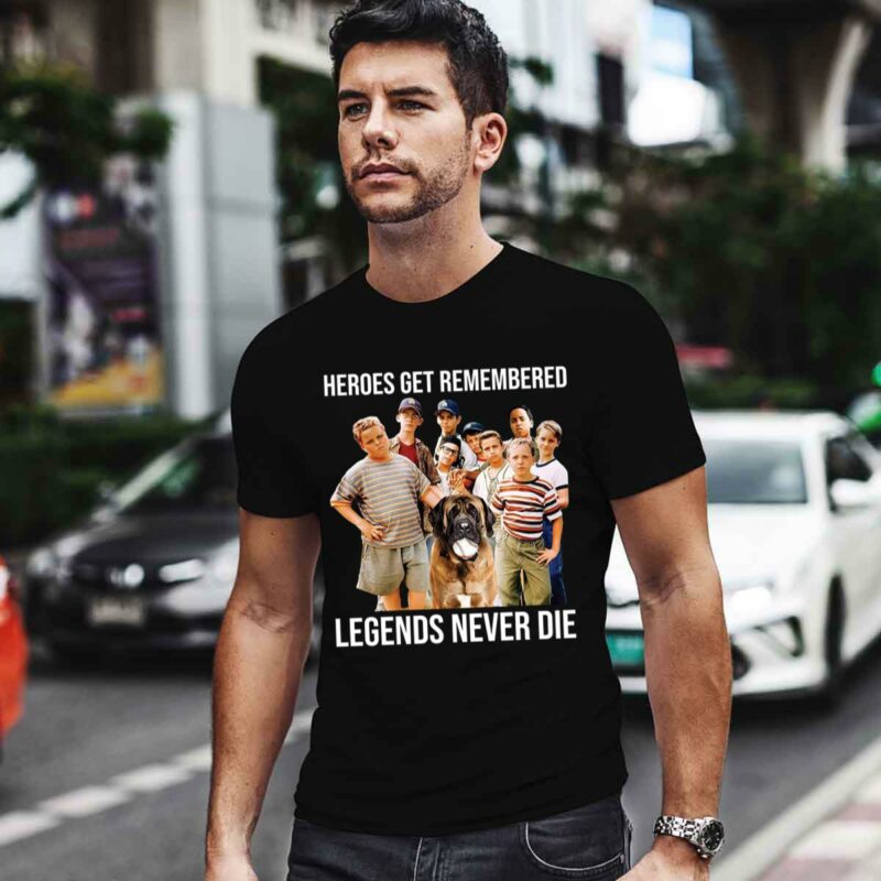Heroes Get Remembered Legends Never Die The Sandlot 0 T Shirt