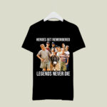 Heroes Get Remembered Legends Never Die The Sandlot 2 T Shirt