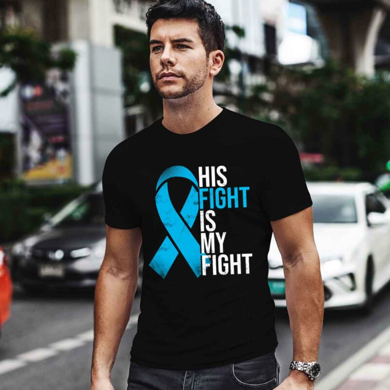His Fight Is My Fight Prostate Cancer 0 T Shirt