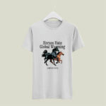 Horses hate global warming and so do I 4 T Shirt