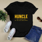 Huncle like a regular uncle but way more good looking 4 T Shirt