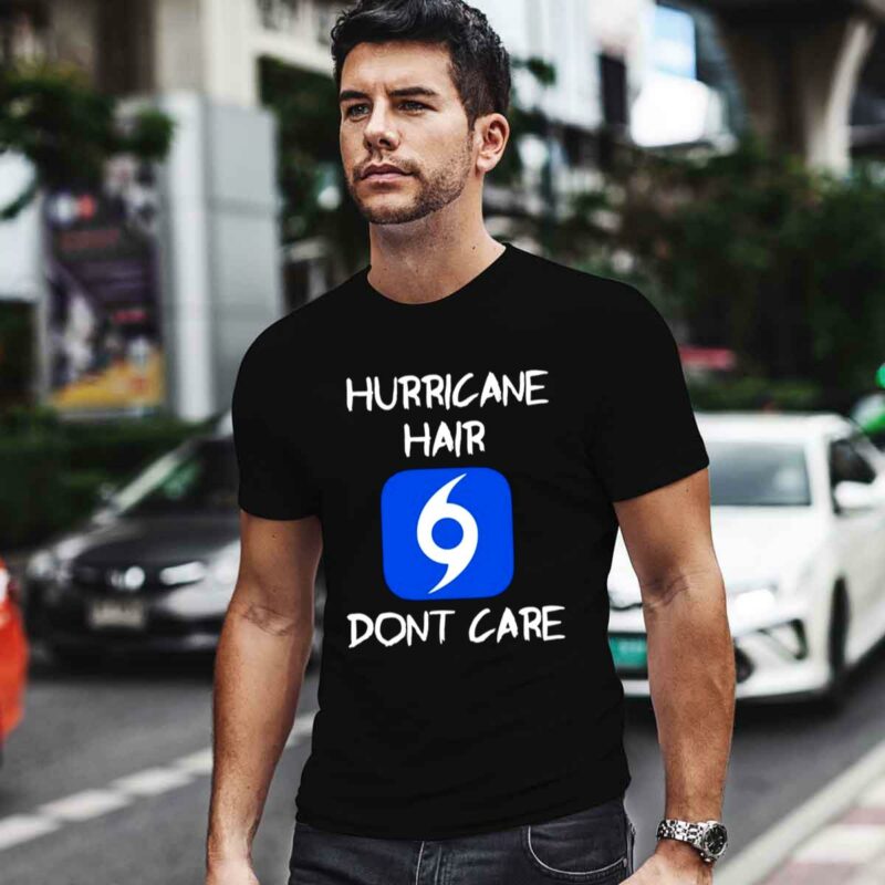 Hurricane Hair Dont Care 0 T Shirt