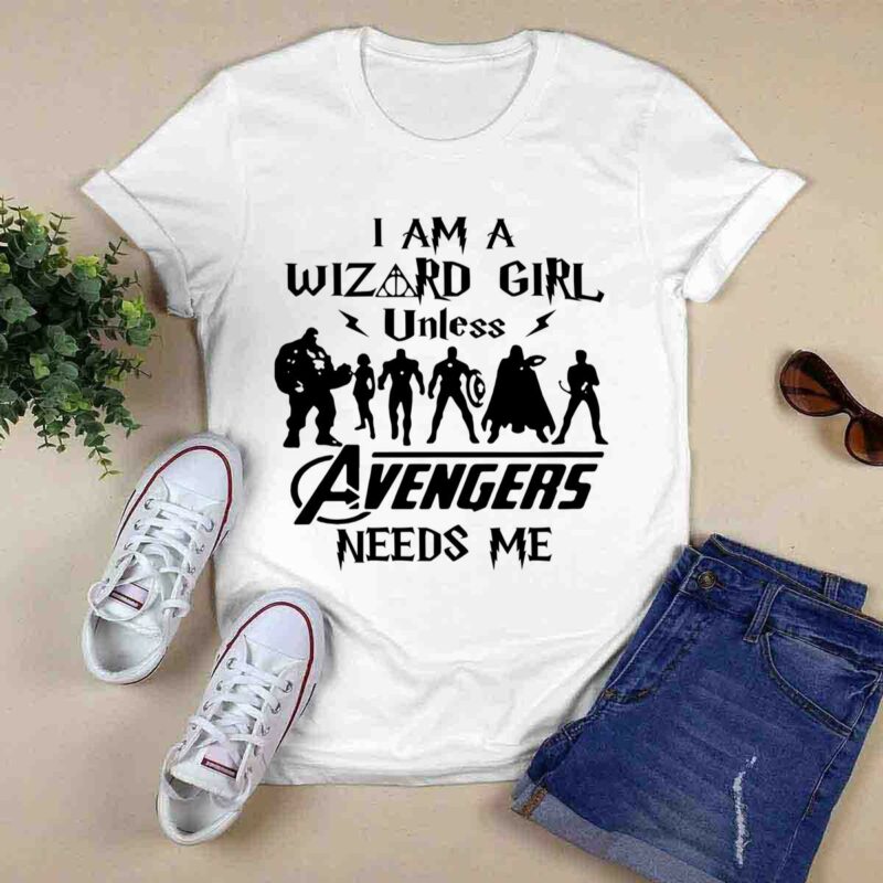 I Am A Wizard Girl Unless Avengers Need Me 0 T Shirt
