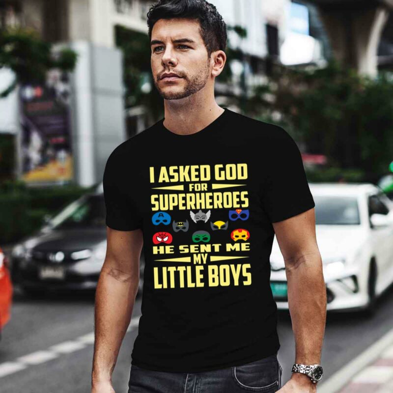 I Asked God For Superheroes He Sent Me My Little Boys 0 T Shirt