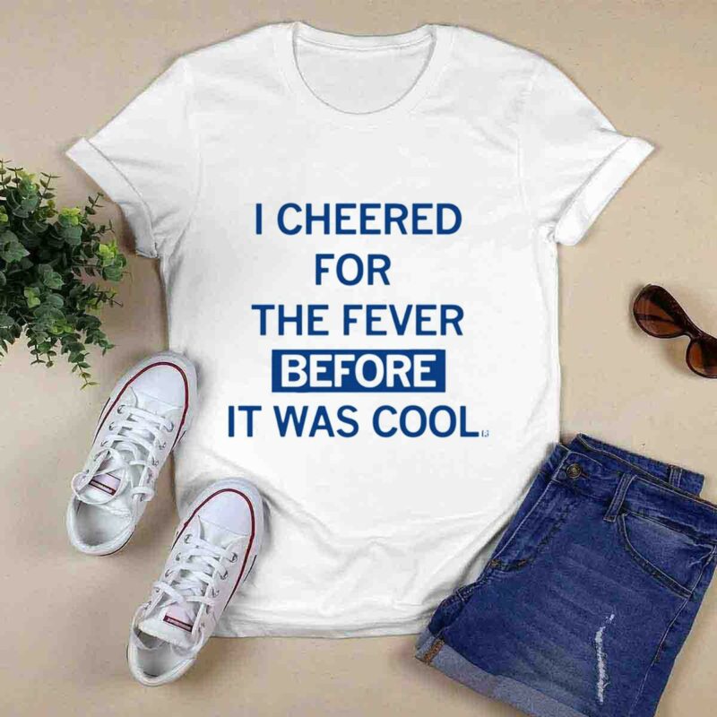 I Cheered For The Fever Before It Was Cool 0 T Shirt