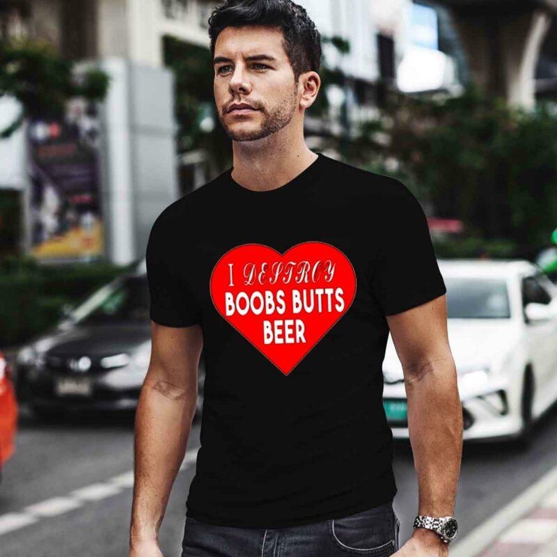I Destroy Boobs Butts Beer 0 T Shirt