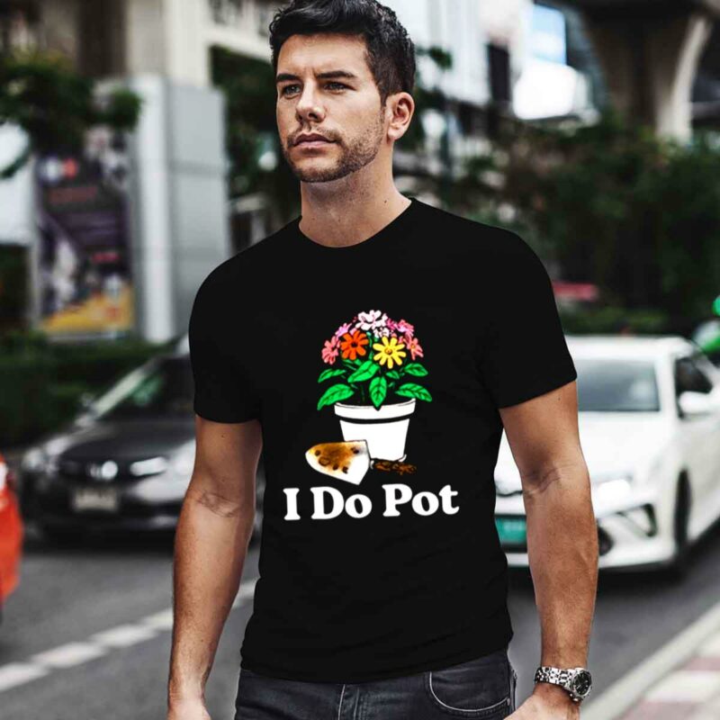 I Do Pot 0 T Shirt