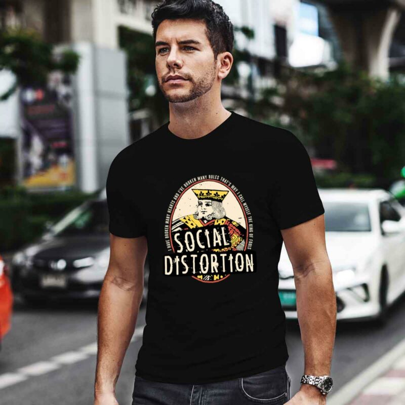 I Have Broken May Hearts And Ive Broken Many Rules That Is Why I Call Myself The King Of Fools Social Distortion 0 T Shirt